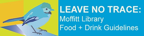 Leave No Trace: Moffitt Library Food and Drink Guidelines